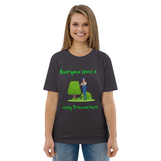 Organic Cotton T-Shirt for Gardeners – "Everyone Loves a Nicely Trimmed Bush"