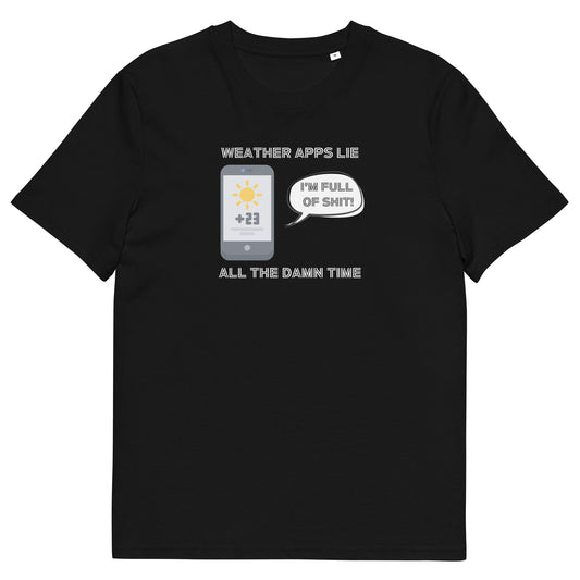 Hilarious Organic T-Shirt - "Weather Apps Lie All the Damn Time" | Funny Unreliable Weather Joke Tee