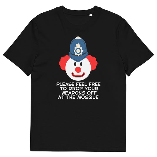 "Feel Free to Drop Your Weapons Off at the Mosque" Clown Design | Satirical Statement Tee | Unisex Graphic Tee