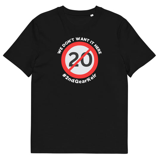 20mph Speed Limit Protest T-Shirt - 'We Don't Want It Here  - #2ndGearKeir