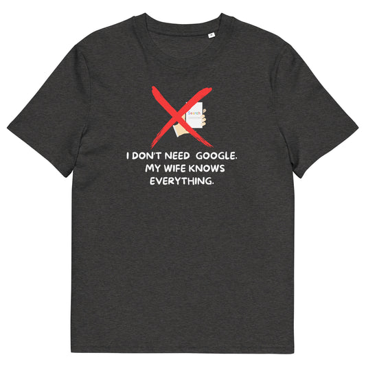 Hilarious Organic T-Shirt - "I Don't Need Google. My Wife Knows Everything" - Eco-Friendly Tee