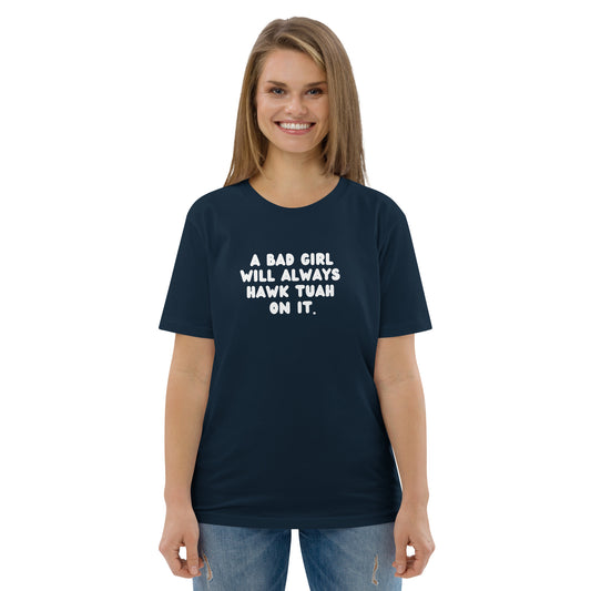 A Bad Girl Will Always Hawk Tuah On It Organic T-Shirt