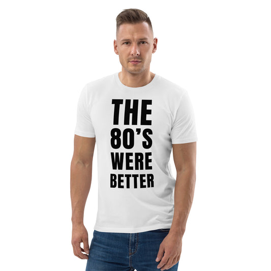 Nostalgic Organic T-Shirt - "The 80's Were Better" Retro Design - Perfect for 1980s Enthusiasts