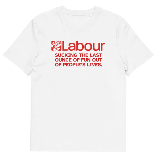 Anti UK Labour Party T-Shirt - "Sucking the Last Ounce of Fun Out of People's Lives" - Protest Against Nanny-State Policies