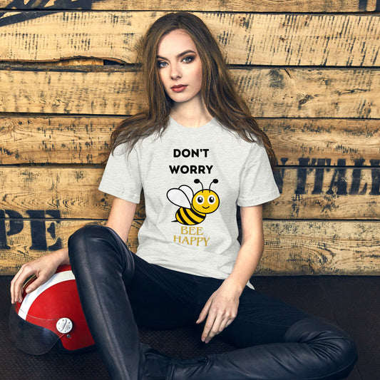 Don't Worry Bee Happy - Fun Tee Shirt